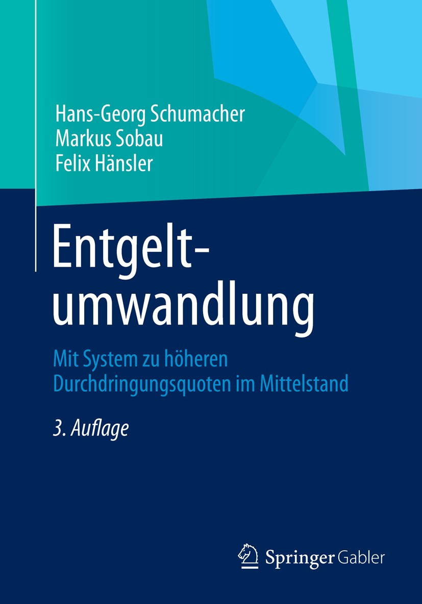 Titlebook: Entgeltumwandlung; Mit System zu höhere Hans-Georg Schumacher,Markus Sobau,Felix Hänsler Book 2013Latest edition Springer Fachmedien Wiesba Titlebook: Entgeltumwandlung; Mit System zu höhere Hans-Georg Schumacher,Markus Sobau,Felix Hänsler Book 2013Latest edition Springer Fachmedien Wiesba