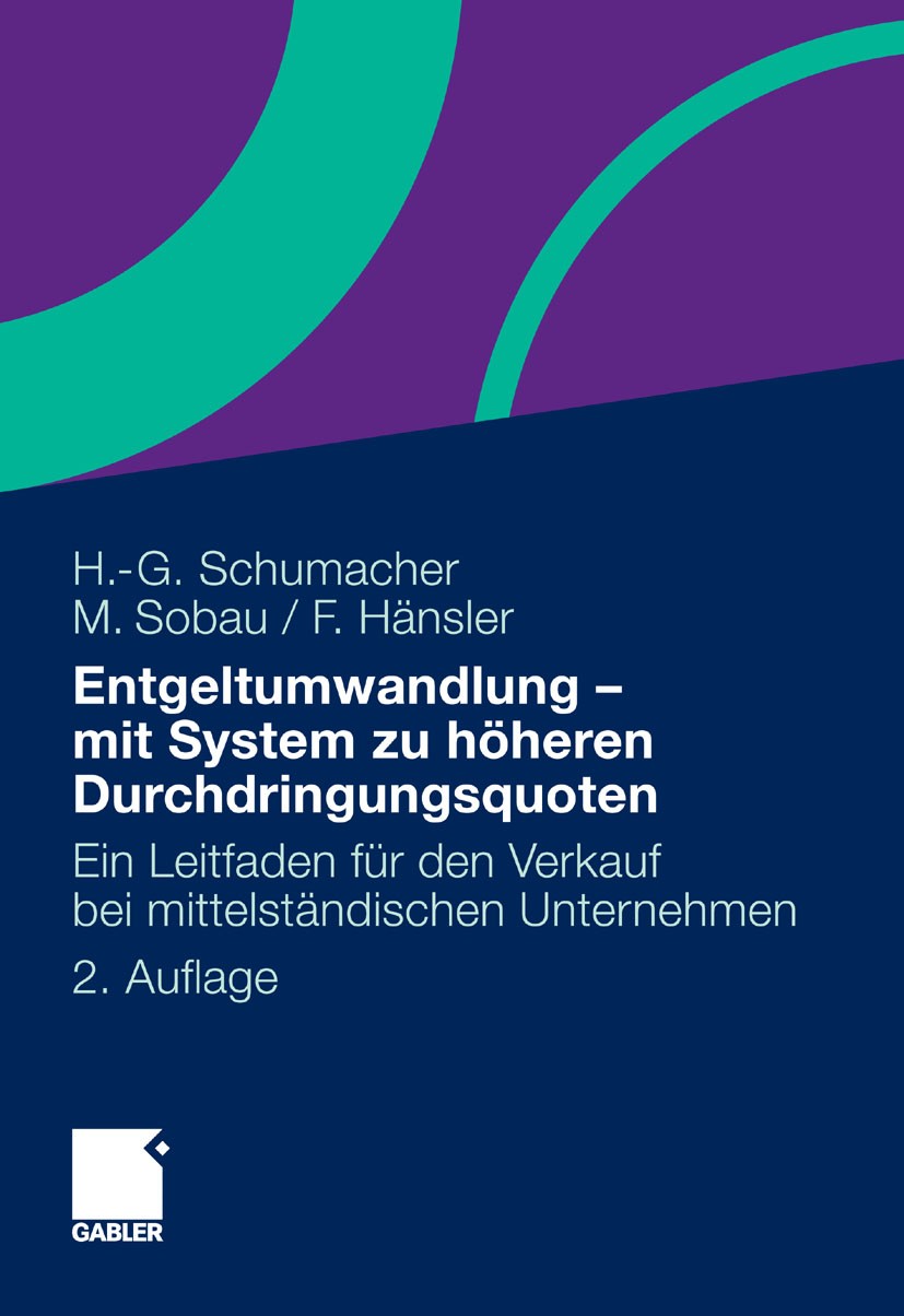 Titlebook: Entgeltumwandlung - mit System zu höheren Durchdringungsquoten; Ein Leitfaden für de Hans-Georg Schumacher,Markus Sobau,Felix Hänsler Book Titlebook: Entgeltumwandlung - mit System zu höheren Durchdringungsquoten; Ein Leitfaden für de Hans-Georg Schumacher,Markus Sobau,Felix Hänsler Book