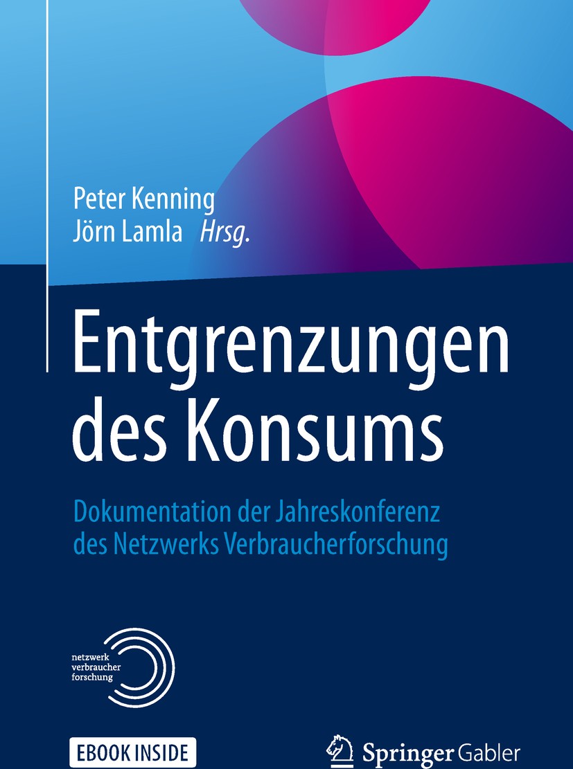 Titlebook: Entgrenzungen des Konsums; Dokumentation der Ja Peter Kenning,Jörn Lamla Conference proceedings 2018 Springer Fachmedien Wiesbaden GmbH 201 Titlebook: Entgrenzungen des Konsums; Dokumentation der Ja Peter Kenning,Jörn Lamla Conference proceedings 2018 Springer Fachmedien Wiesbaden GmbH 201