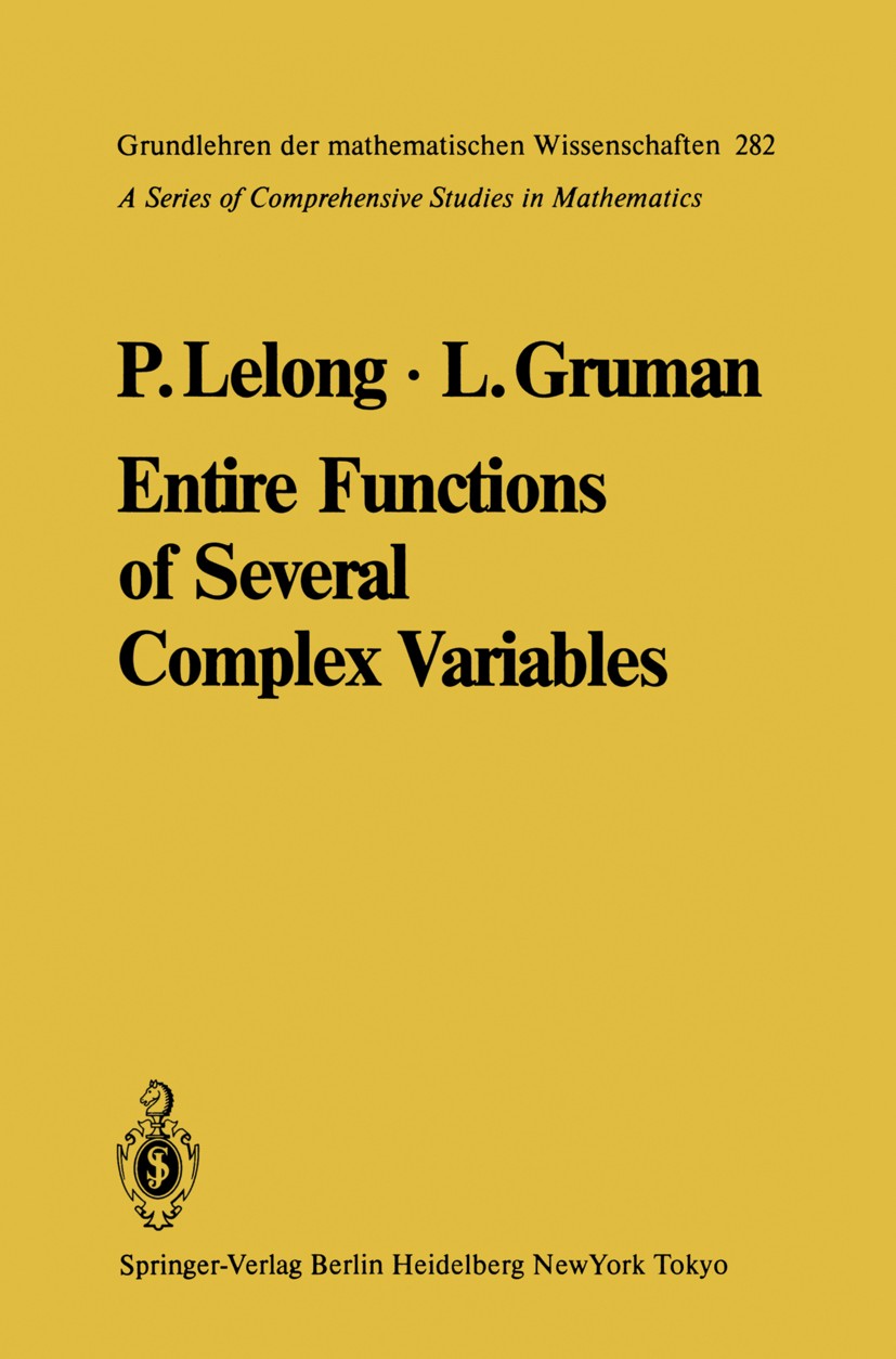 Titlebook: Entire Functions of Several Complex Variables; Pierre Lelong,Lawrence Gruman Book 1986 Springer-Verlag Berlin Heidelberg 1986 Area.Complex Titlebook: Entire Functions of Several Complex Variables; Pierre Lelong,Lawrence Gruman Book 1986 Springer-Verlag Berlin Heidelberg 1986 Area.Complex