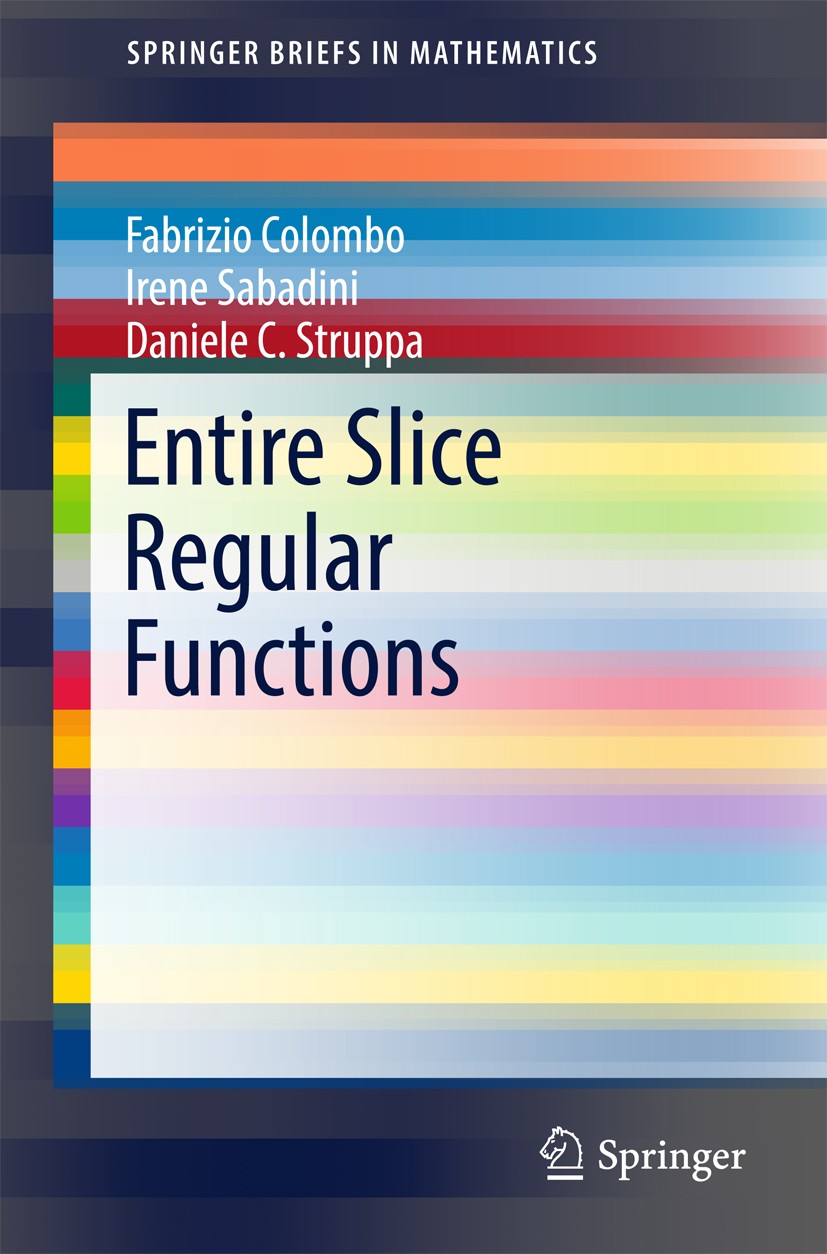 Titlebook: Entire Slice Regular Functions; Fabrizio Colombo,Irene Sabadini,Daniele C. Struppa Book 2016 The Author(s) 2016 quaternions.slice regulari Titlebook: Entire Slice Regular Functions; Fabrizio Colombo,Irene Sabadini,Daniele C. Struppa Book 2016 The Author(s) 2016 quaternions.slice regulari