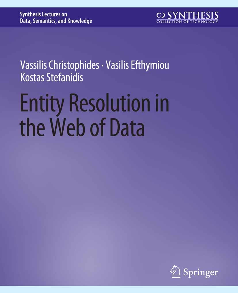 Titlebook: Entity Resolution in the Web of Data; Vassilis Christophides,Vasilis Efthymiou,Kostas St Book 2015 Springer Nature Switzerland AG 2015 Titlebook: Entity Resolution in the Web of Data; Vassilis Christophides,Vasilis Efthymiou,Kostas St Book 2015 Springer Nature Switzerland AG 2015
