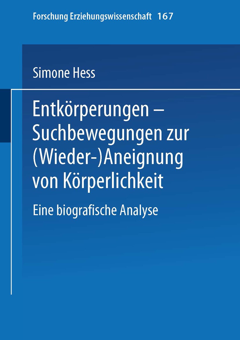 Titlebook: Entkörperungen — Suchbewegungen zur (Wieder-)Aneignung von Körperlichkeit; Eine biografische An Simone Hess Book 2002 Springer Fachmedien W Titlebook: Entkörperungen — Suchbewegungen zur (Wieder-)Aneignung von Körperlichkeit; Eine biografische An Simone Hess Book 2002 Springer Fachmedien W