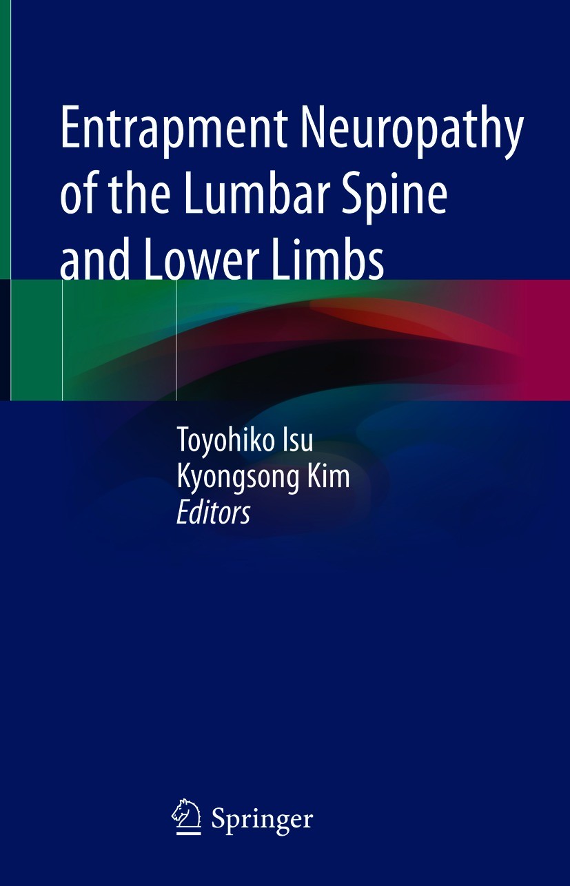 Titlebook: Entrapment Neuropathy of the Lumbar Spine and Lower Limbs; Toyohiko Isu,Kyongsong Kim Book 2021 The Editor(s) (if applicable) and The Auth Titlebook: Entrapment Neuropathy of the Lumbar Spine and Lower Limbs; Toyohiko Isu,Kyongsong Kim Book 2021 The Editor(s) (if applicable) and The Auth