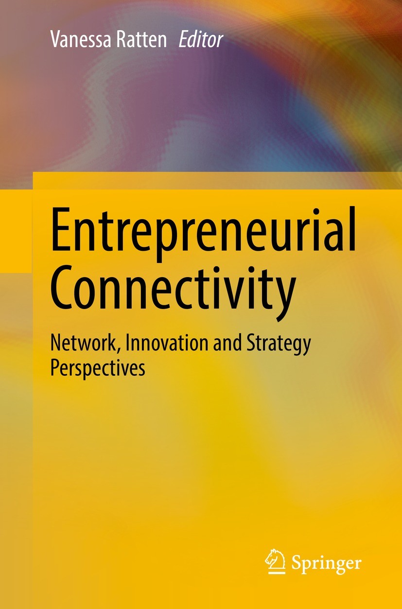 Titlebook: Entrepreneurial Connectivity; Network, Innovation Vanessa Ratten Book 2021 The Editor(s) (if applicable) and The Author(s), under exclusiv Titlebook: Entrepreneurial Connectivity; Network, Innovation Vanessa Ratten Book 2021 The Editor(s) (if applicable) and The Author(s), under exclusiv