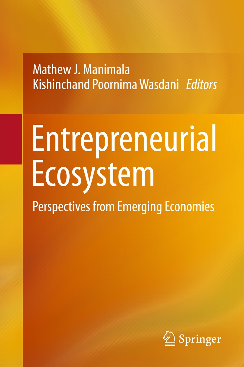 Titlebook: Entrepreneurial Ecosystem; Perspectives from Em Mathew J Manimala,Kishinchand Poornima Wasdani Book 2015 Springer India 2015 Emerging Econo Titlebook: Entrepreneurial Ecosystem; Perspectives from Em Mathew J Manimala,Kishinchand Poornima Wasdani Book 2015 Springer India 2015 Emerging Econo