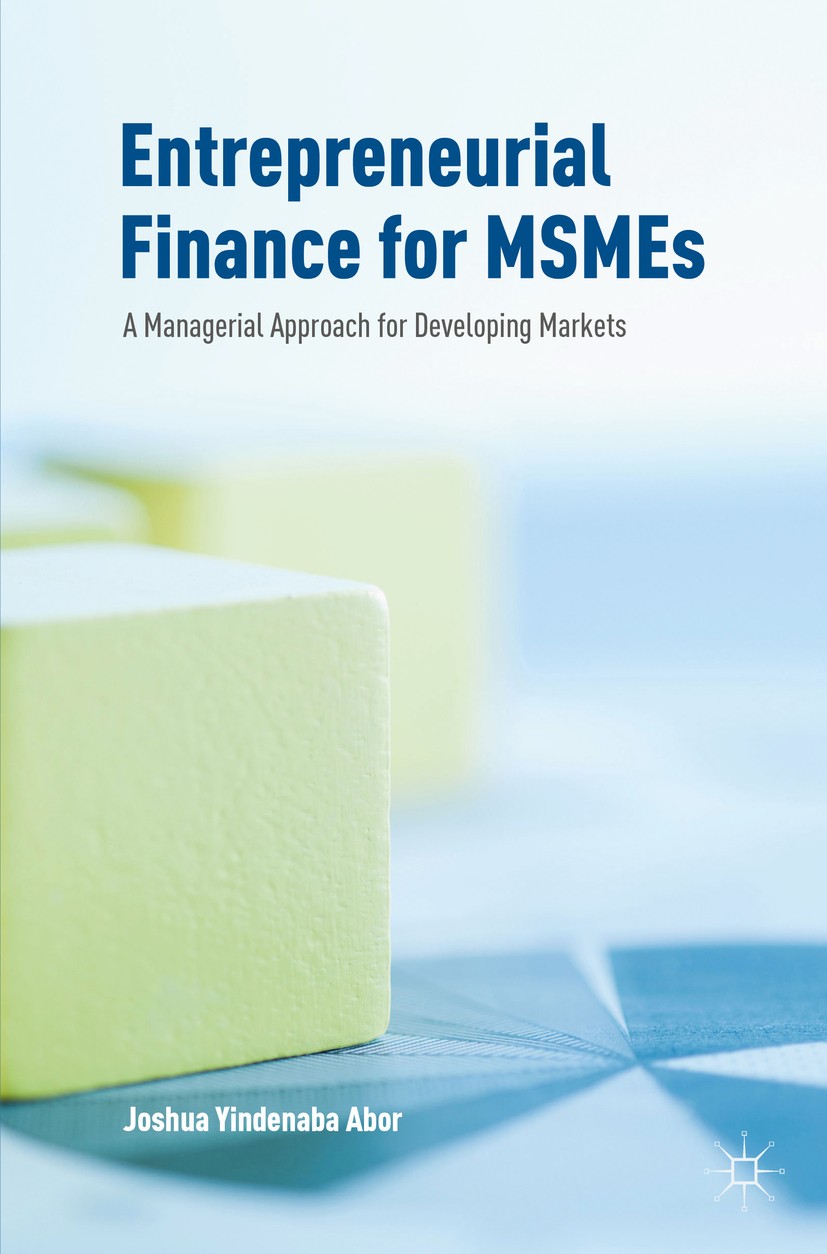 Titlebook: Entrepreneurial Finance for MSMEs; A Managerial Approac Joshua Yindenaba Abor Book 2017 The Editor(s) (if applicable) and The Author(s) 201 Titlebook: Entrepreneurial Finance for MSMEs; A Managerial Approac Joshua Yindenaba Abor Book 2017 The Editor(s) (if applicable) and The Author(s) 201