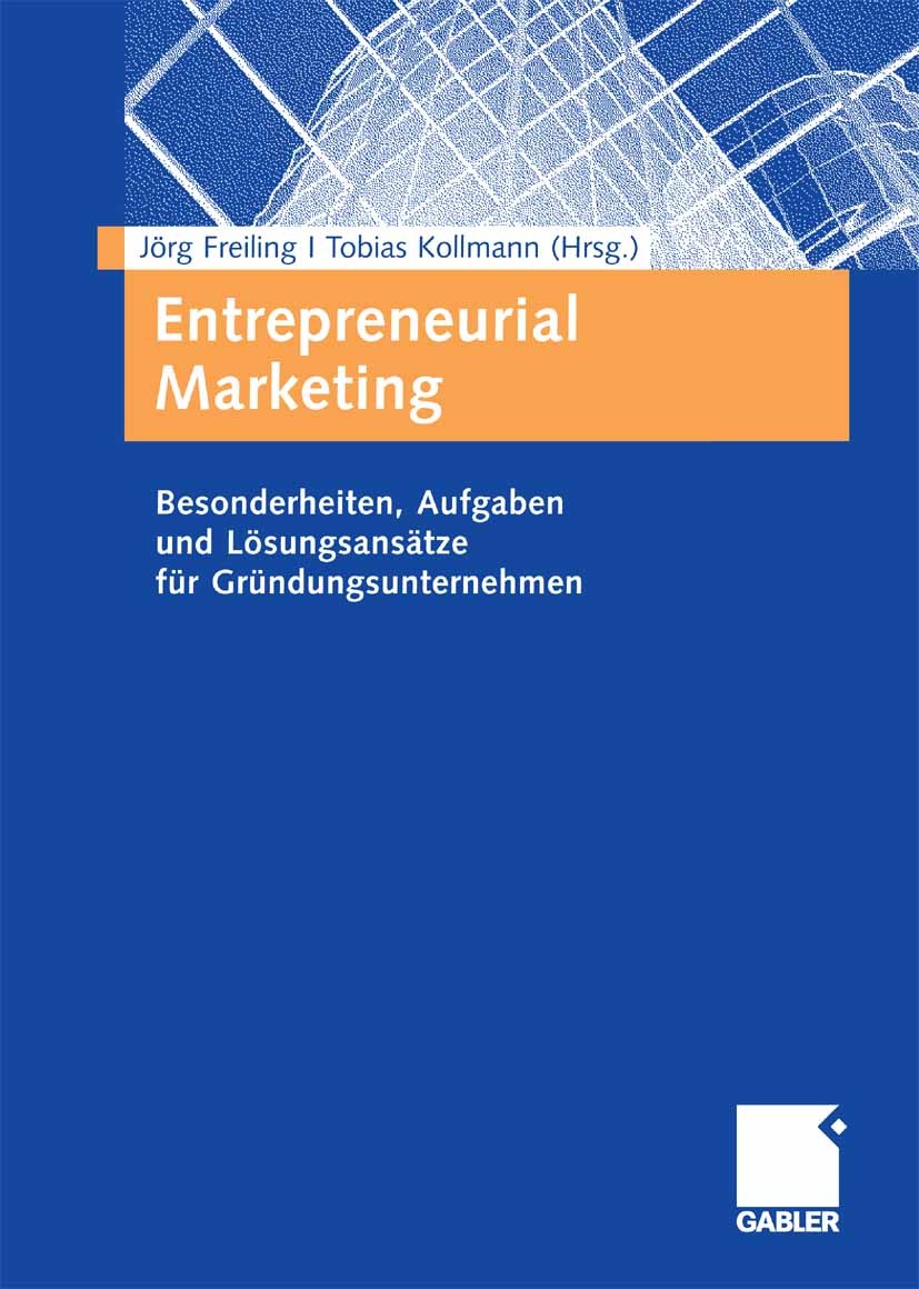 Titlebook: Entrepreneurial Marketing; Besonderheiten, Aufg Jörg Freiling,Tobias Kollmann Book 20081st edition Gabler Verlag | Springer Fachmedien Wies Titlebook: Entrepreneurial Marketing; Besonderheiten, Aufg Jörg Freiling,Tobias Kollmann Book 20081st edition Gabler Verlag | Springer Fachmedien Wies