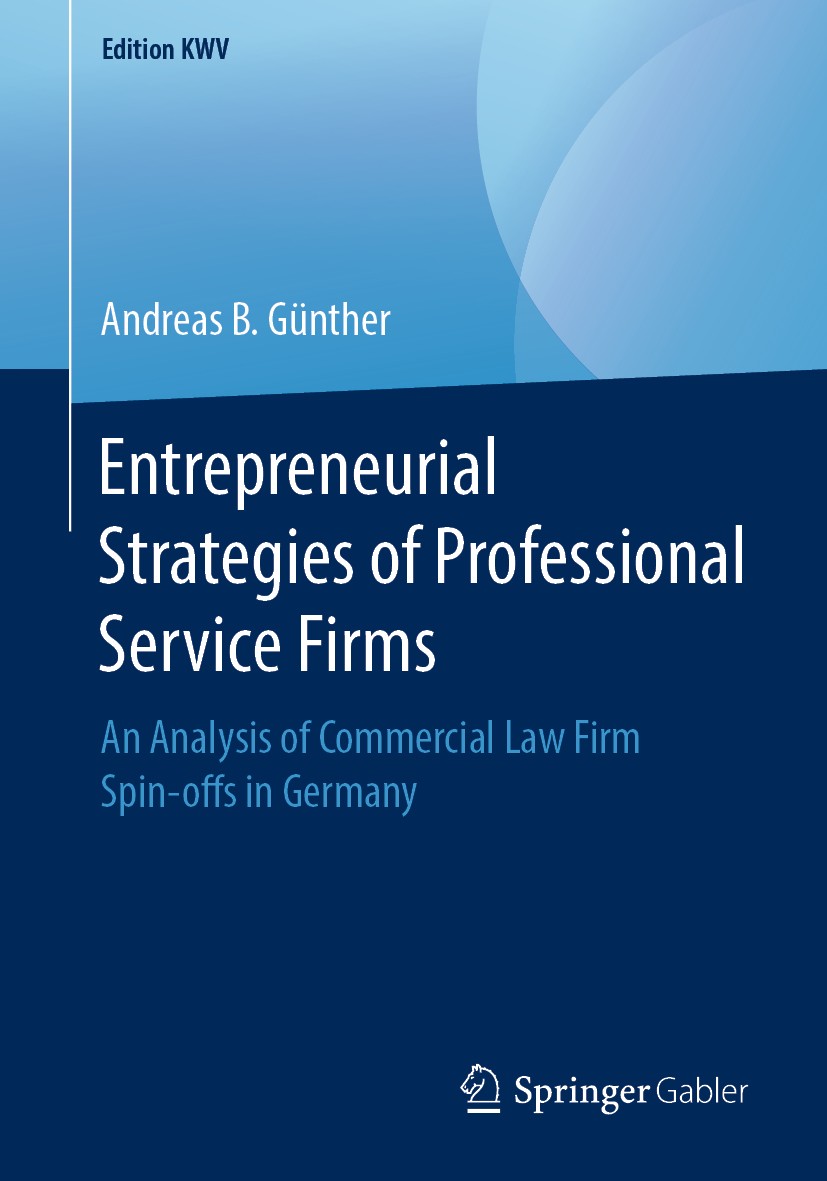 Titlebook: Entrepreneurial Strategies of Professional Service Firms; An Analysis of Comme Andreas B. Günther Book 2012 Springer Fachmedien Wiesbaden G Titlebook: Entrepreneurial Strategies of Professional Service Firms; An Analysis of Comme Andreas B. Günther Book 2012 Springer Fachmedien Wiesbaden G