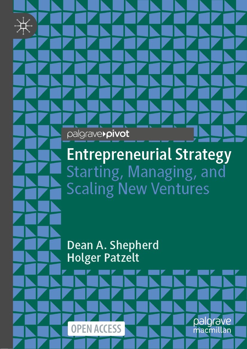 Titlebook: Entrepreneurial Strategy; Starting, Managing, Dean A. Shepherd,Holger Patzelt Book‘‘‘‘‘‘‘‘ 2021 The Editor(s) (if applicable) and The Auth Titlebook: Entrepreneurial Strategy; Starting, Managing, Dean A. Shepherd,Holger Patzelt Book‘‘‘‘‘‘‘‘ 2021 The Editor(s) (if applicable) and The Auth