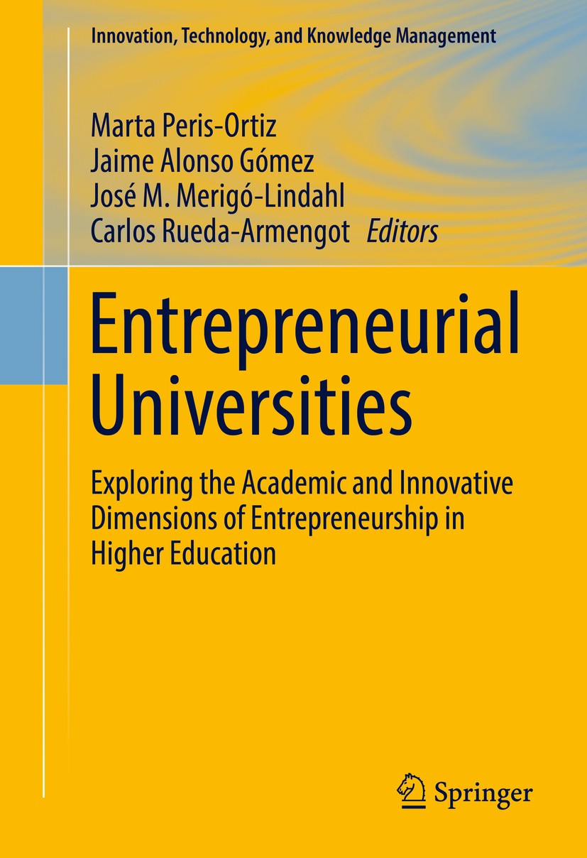 Titlebook: Entrepreneurial Universities; Exploring the Academ Marta Peris-Ortiz,Jaime Alonso Gómez,Carlos Rueda- Book 2017 Springer International Publ Titlebook: Entrepreneurial Universities; Exploring the Academ Marta Peris-Ortiz,Jaime Alonso Gómez,Carlos Rueda- Book 2017 Springer International Publ