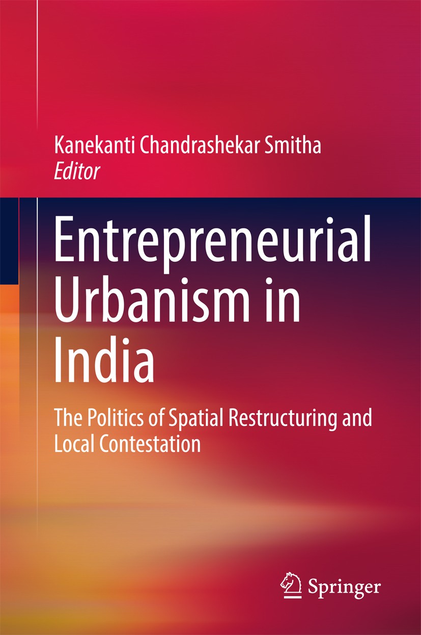 Titlebook: Entrepreneurial Urbanism in India; The Politics of Spat Kanekanti Chandrashekar Smitha Book 2017 Springer Science+Business Media Singapore Titlebook: Entrepreneurial Urbanism in India; The Politics of Spat Kanekanti Chandrashekar Smitha Book 2017 Springer Science+Business Media Singapore