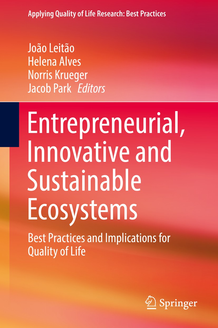 Titlebook: Entrepreneurial, Innovative and Sustainable Ecosystems; Best Practices and I João Leitão,Helena Alves,Jacob Park Book 2018 Springer Interna Titlebook: Entrepreneurial, Innovative and Sustainable Ecosystems; Best Practices and I João Leitão,Helena Alves,Jacob Park Book 2018 Springer Interna