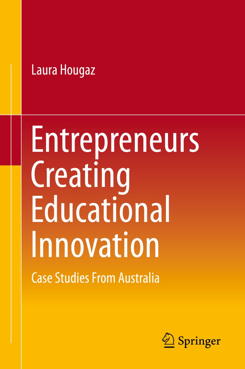 Titlebook: Entrepreneurs Creating Educational Innovation; Case Studies From Au Laura Hougaz Book 2020 Springer Nature Switzerland AG 2020 Educational Titlebook: Entrepreneurs Creating Educational Innovation; Case Studies From Au Laura Hougaz Book 2020 Springer Nature Switzerland AG 2020 Educational