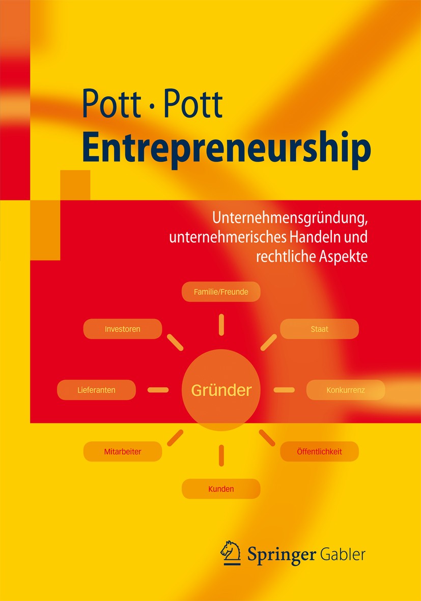 Titlebook: Entrepreneurship; Unternehmensgründung Oliver Pott,Andre Pott Textbook 20121st edition Springer-Verlag Berlin Heidelberg 2012 Entrepreneurs Titlebook: Entrepreneurship; Unternehmensgründung Oliver Pott,Andre Pott Textbook 20121st edition Springer-Verlag Berlin Heidelberg 2012 Entrepreneurs