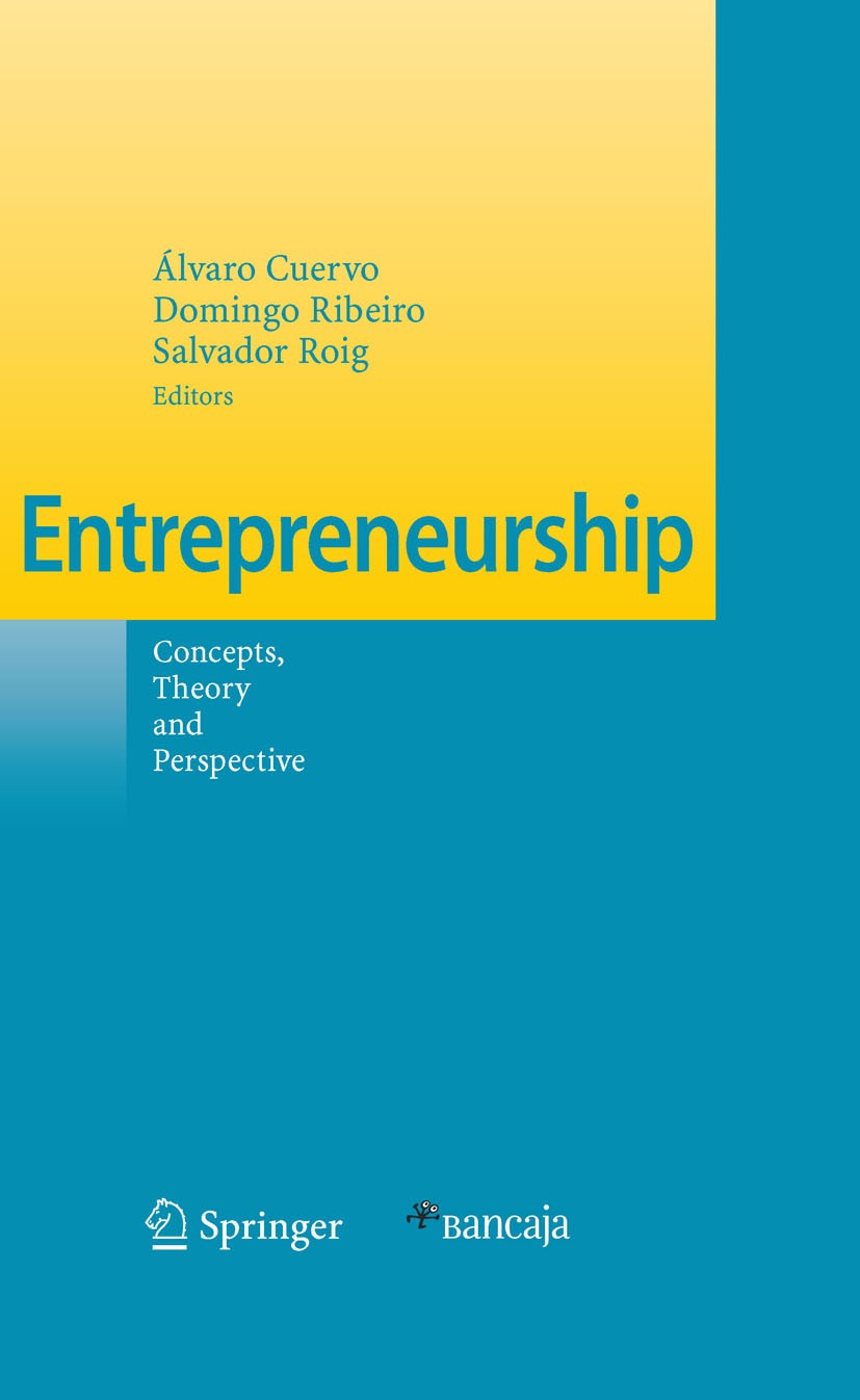 Titlebook: Entrepreneurship; Concepts, Theory and Álvaro Cuervo,Domingo Ribeiro,Salvador Roig Book 2007 Springer-Verlag Berlin Heidelberg 2007 Entrepr Titlebook: Entrepreneurship; Concepts, Theory and Álvaro Cuervo,Domingo Ribeiro,Salvador Roig Book 2007 Springer-Verlag Berlin Heidelberg 2007 Entrepr