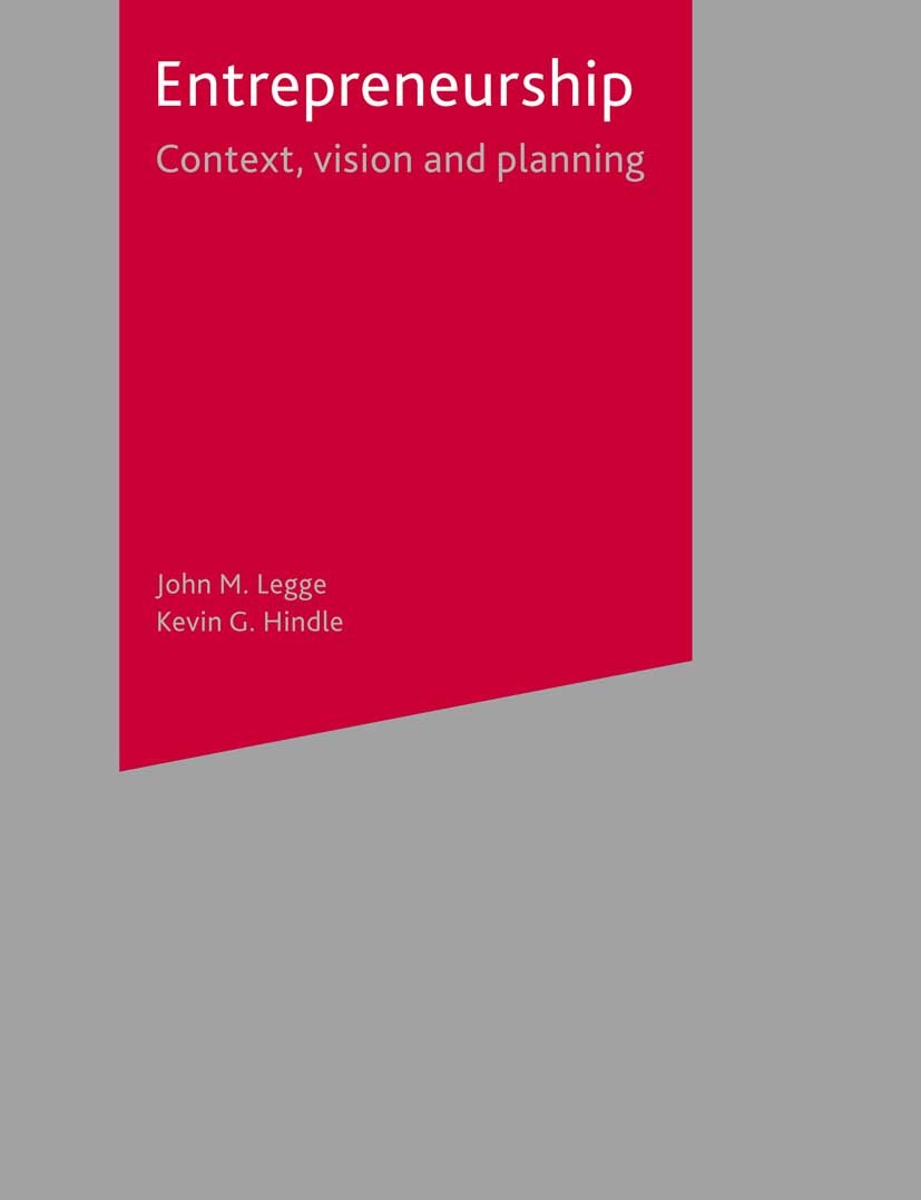 Titlebook: Entrepreneurship; Context, Vision and John M. Legge,Kevin G. Hindle Textbook 2004Latest edition The Editor(s) (if applicable) and The Auth Titlebook: Entrepreneurship; Context, Vision and John M. Legge,Kevin G. Hindle Textbook 2004Latest edition The Editor(s) (if applicable) and The Auth