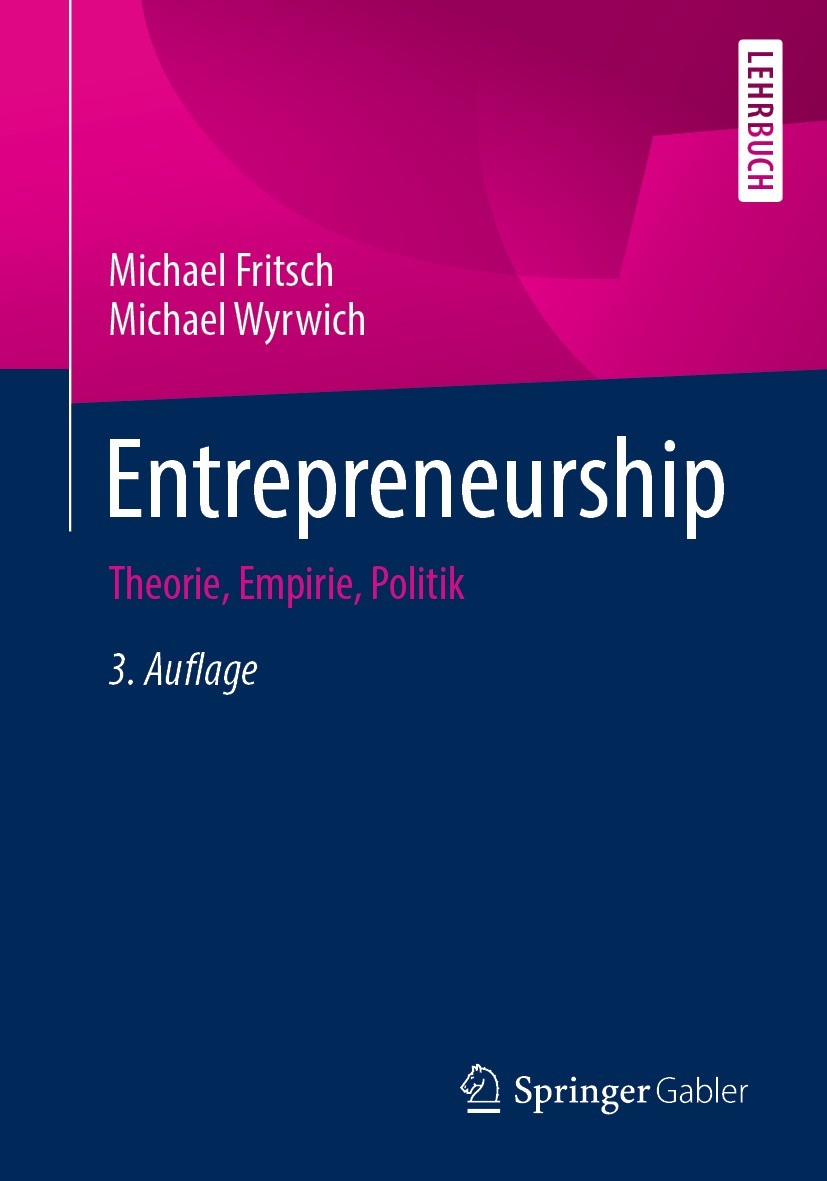 Titlebook: Entrepreneurship; Theorie, Empirie, Po Michael Fritsch,Michael Wyrwich Textbook 20213rd edition Der/die Herausgeber bzw. der/die Autor(en), Titlebook: Entrepreneurship; Theorie, Empirie, Po Michael Fritsch,Michael Wyrwich Textbook 20213rd edition Der/die Herausgeber bzw. der/die Autor(en),