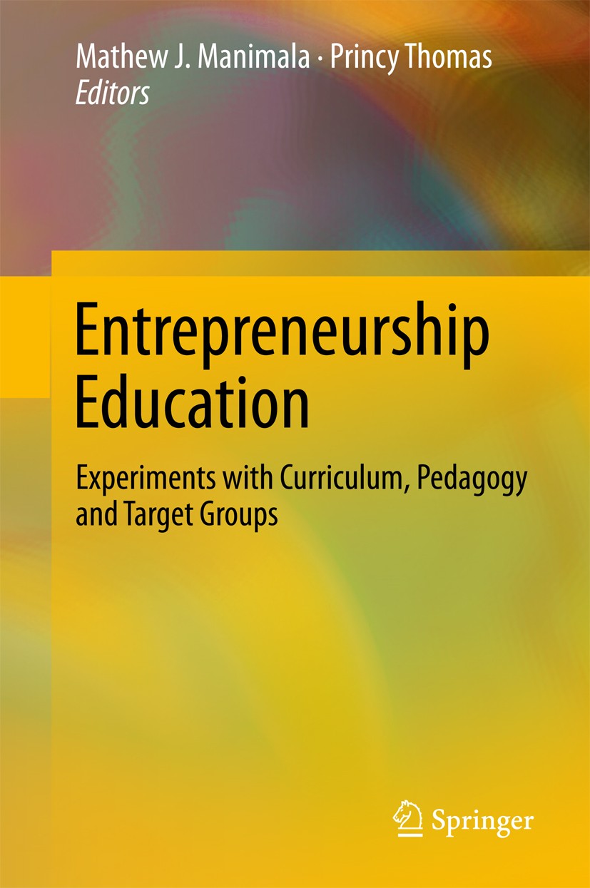 Titlebook: Entrepreneurship Education; Experiments with Cur Mathew J. Manimala,Princy Thomas Book 2017 Springer Nature Singapore Pte Ltd. 2017 Entrepr Titlebook: Entrepreneurship Education; Experiments with Cur Mathew J. Manimala,Princy Thomas Book 2017 Springer Nature Singapore Pte Ltd. 2017 Entrepr