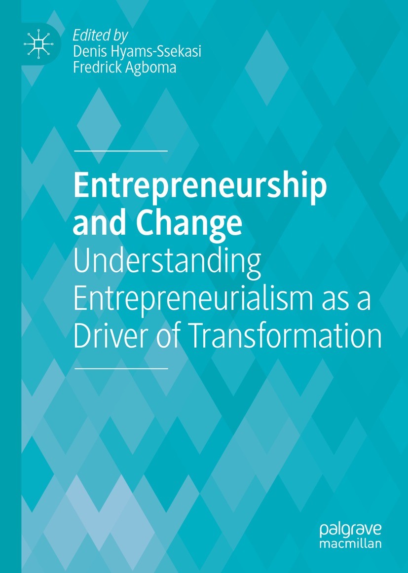 Titlebook: Entrepreneurship and Change; Understanding Entrep Denis Hyams-Ssekasi,Fredrick Agboma Book 2022 The Editor(s) (if applicable) and The Autho Titlebook: Entrepreneurship and Change; Understanding Entrep Denis Hyams-Ssekasi,Fredrick Agboma Book 2022 The Editor(s) (if applicable) and The Autho