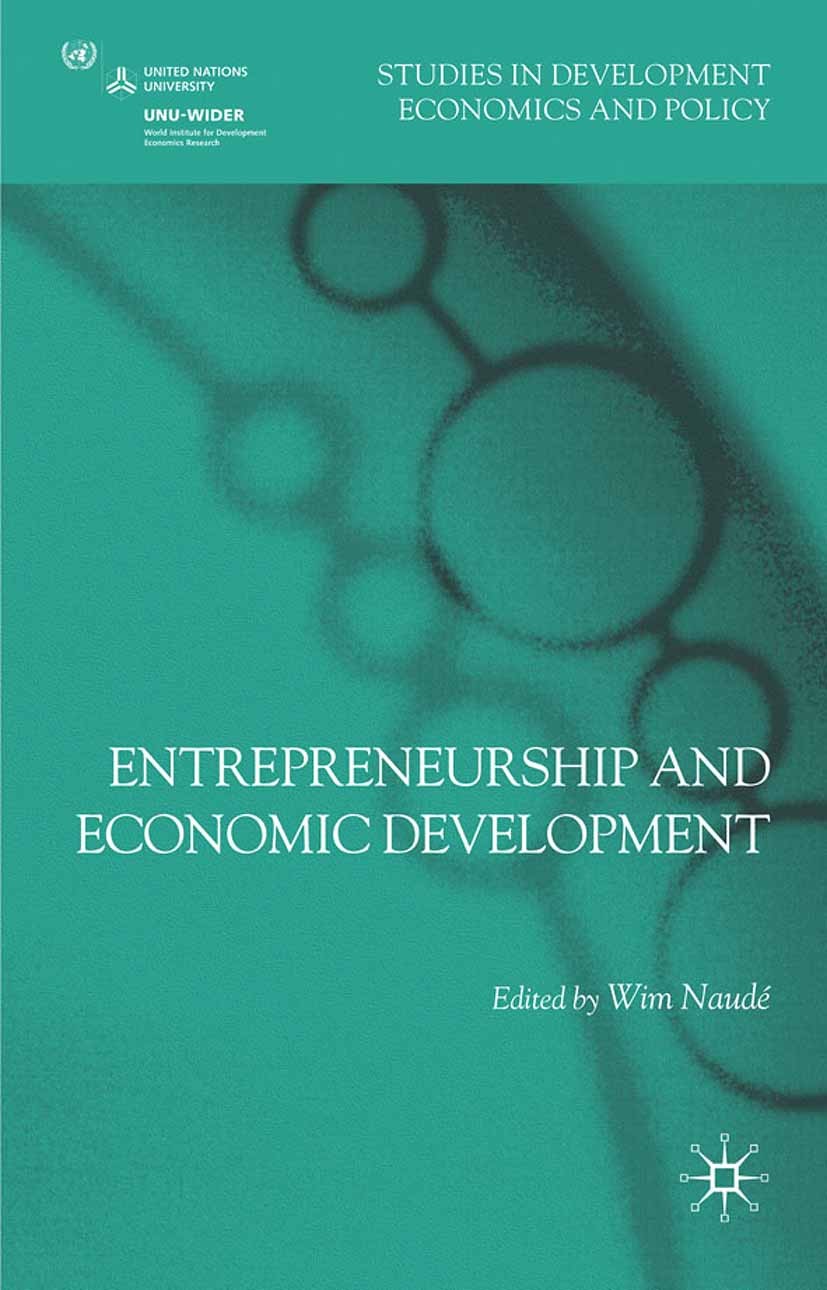 Titlebook: Entrepreneurship and Economic Development; Wim Naudé (Senior Research Fellow, Senior Associat Book 2011 Palgrave Macmillan, a division of Titlebook: Entrepreneurship and Economic Development; Wim Naudé (Senior Research Fellow, Senior Associat Book 2011 Palgrave Macmillan, a division of