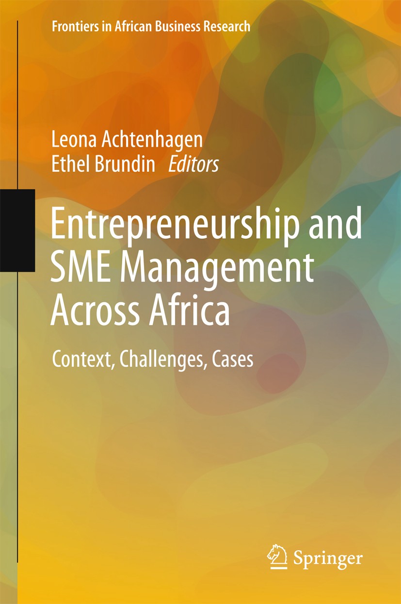 Titlebook: Entrepreneurship and SME Management Across Africa; Context, Challenges, Leona Achtenhagen,Ethel Brundin Book 2016 The Editor(s) (if applica Titlebook: Entrepreneurship and SME Management Across Africa; Context, Challenges, Leona Achtenhagen,Ethel Brundin Book 2016 The Editor(s) (if applica