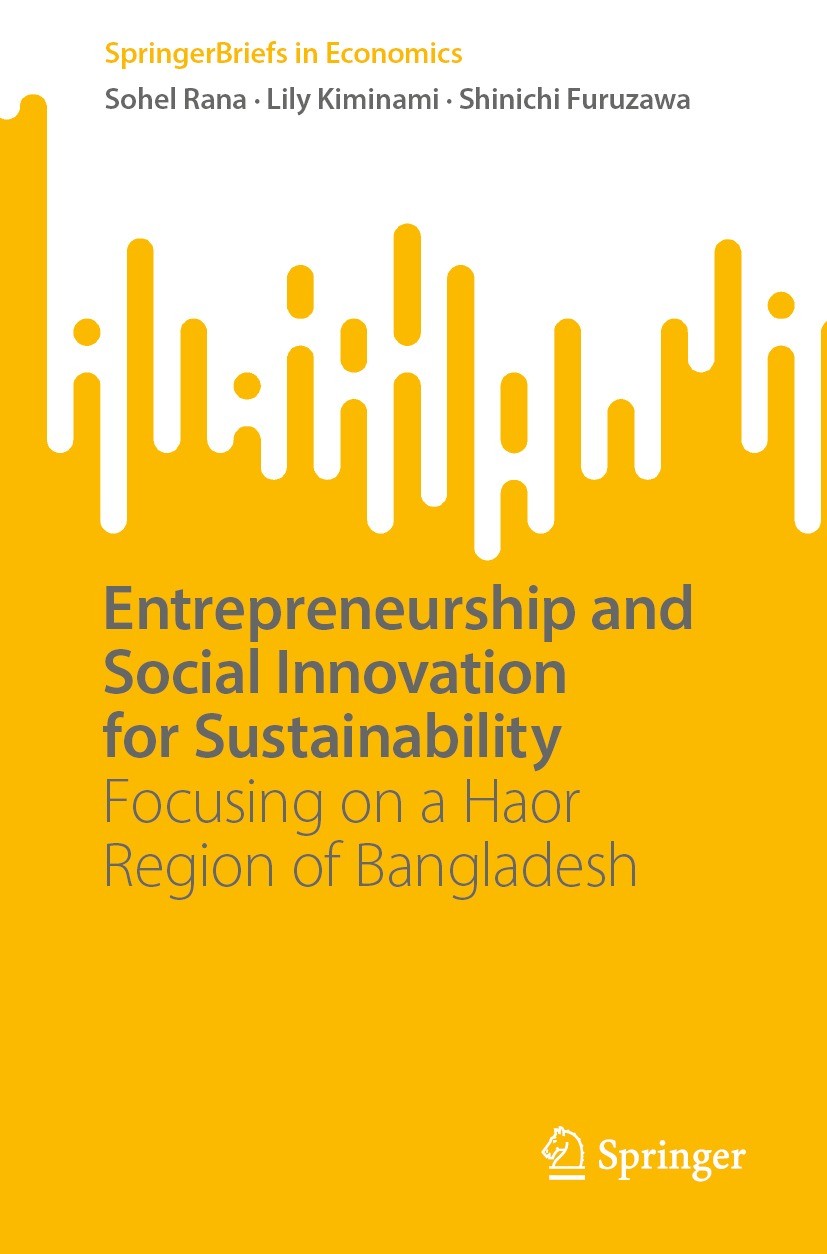 Titlebook: Entrepreneurship and Social Innovation for Sustainability; Focusing on a Haor R Sohel Rana,Lily Kiminami,Shinichi Furuzawa Book 2022 The Au Titlebook: Entrepreneurship and Social Innovation for Sustainability; Focusing on a Haor R Sohel Rana,Lily Kiminami,Shinichi Furuzawa Book 2022 The Au