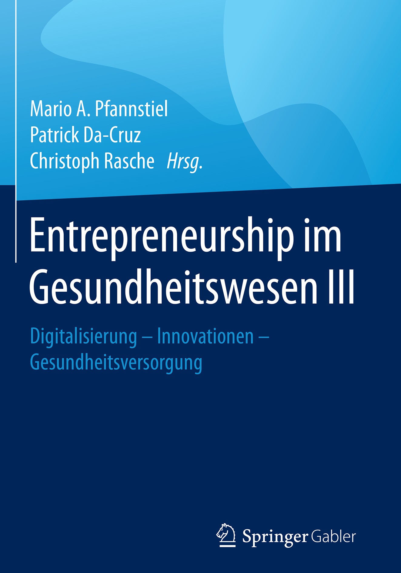 Titlebook: Entrepreneurship im Gesundheitswesen III; Digitalisierung – In Mario A. Pfannstiel,Patrick Da-Cruz,Christoph Rasc Book 2018 Springer Fachme Titlebook: Entrepreneurship im Gesundheitswesen III; Digitalisierung – In Mario A. Pfannstiel,Patrick Da-Cruz,Christoph Rasc Book 2018 Springer Fachme