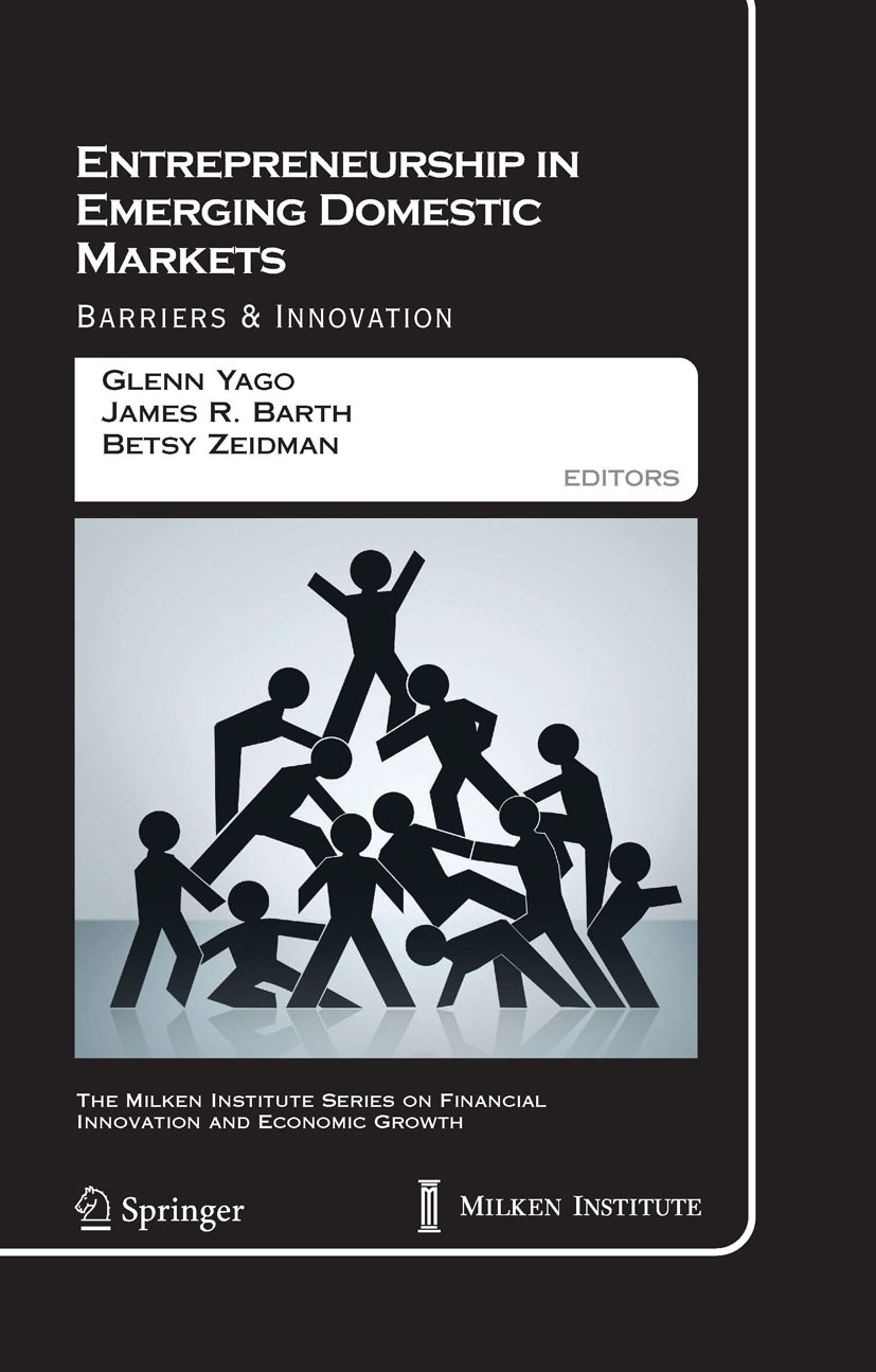 Titlebook: Entrepreneurship in Emerging Domestic Markets; Barriers and Innovat Glenn Yago,James R. Barth,Betsy Zeidman Book 2008 Springer-Verlag US 20 Titlebook: Entrepreneurship in Emerging Domestic Markets; Barriers and Innovat Glenn Yago,James R. Barth,Betsy Zeidman Book 2008 Springer-Verlag US 20