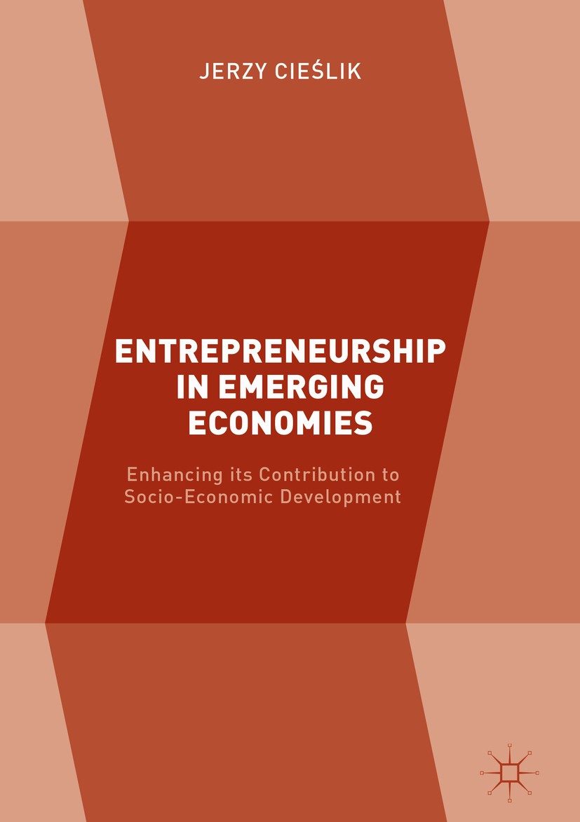 Titlebook: Entrepreneurship in Emerging Economies; Enhancing its Contri Jerzy Cieślik Book 2017 The Editor(s) (if applicable) and the Author(s) 2017 p Titlebook: Entrepreneurship in Emerging Economies; Enhancing its Contri Jerzy Cieślik Book 2017 The Editor(s) (if applicable) and the Author(s) 2017 p