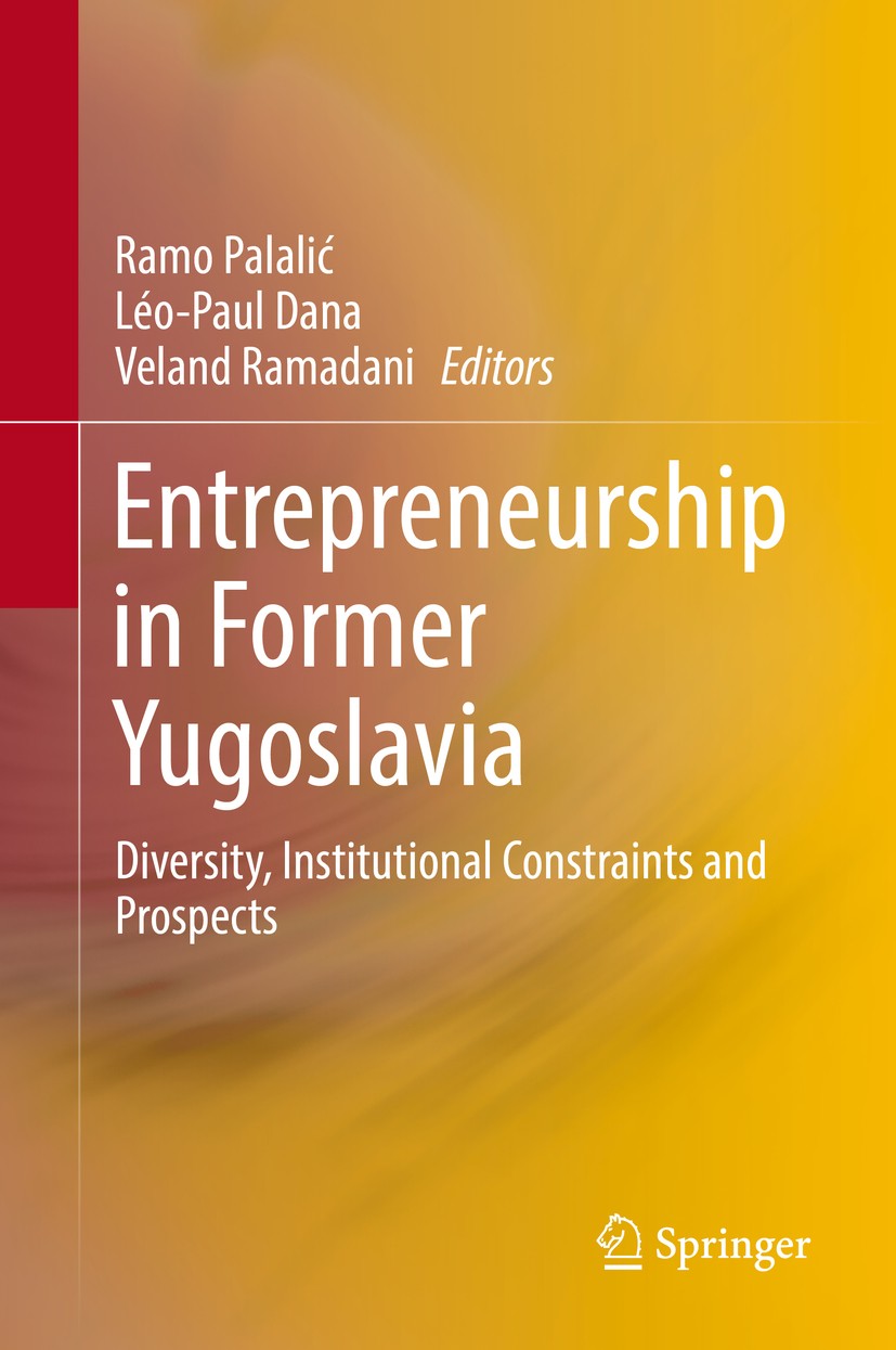 Titlebook: Entrepreneurship in Former Yugoslavia; Diversity, Instituti Ramo Palalić,Léo-Paul‘Dana,Veland Ramadani Book 2018 Springer International Pub Titlebook: Entrepreneurship in Former Yugoslavia; Diversity, Instituti Ramo Palalić,Léo-Paul‘Dana,Veland Ramadani Book 2018 Springer International Pub