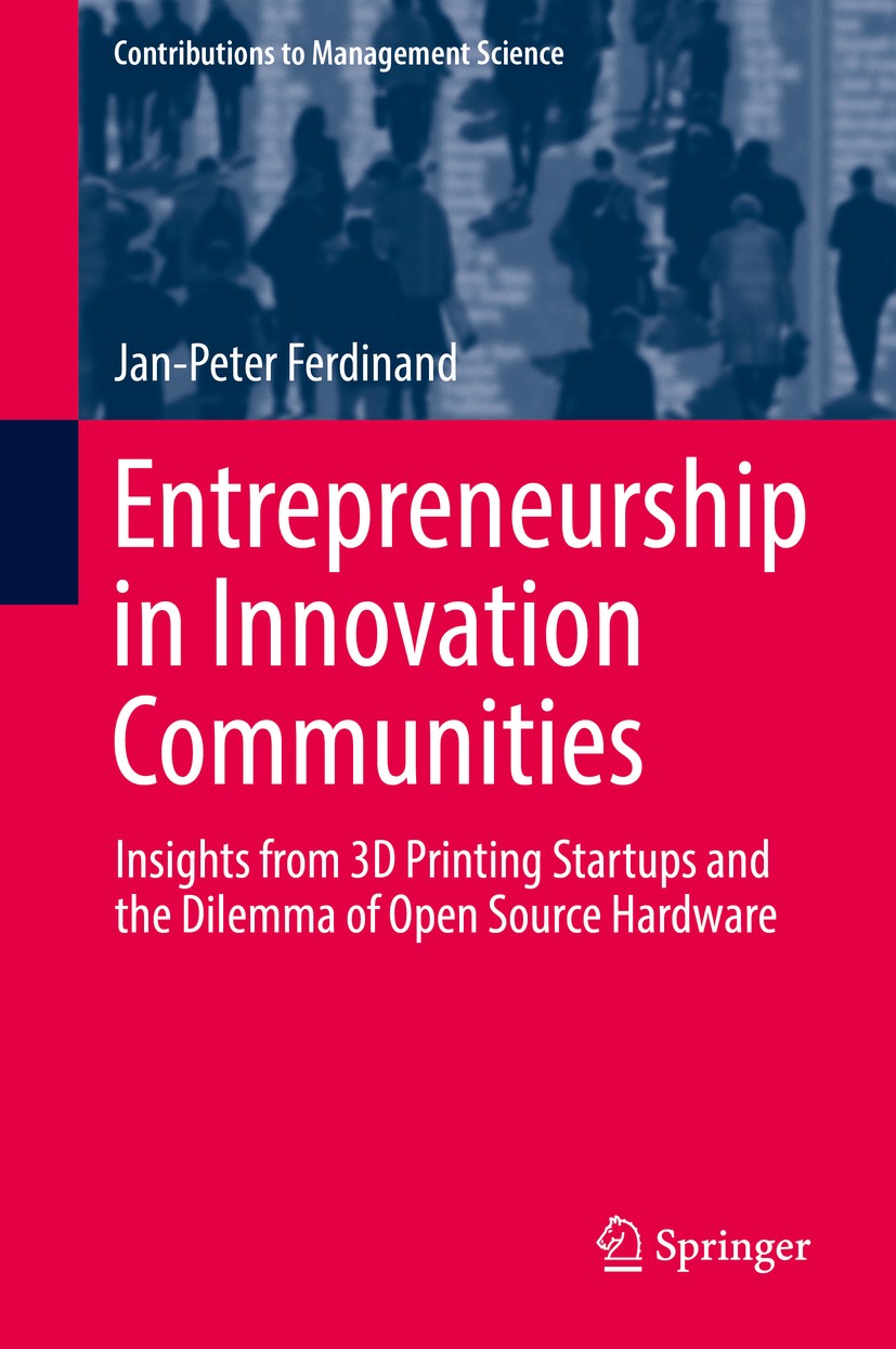 Titlebook: Entrepreneurship in Innovation Communities; Insights from 3D Pri Jan-Peter Ferdinand Book 2018 Springer International Publishing AG 2018 Op Titlebook: Entrepreneurship in Innovation Communities; Insights from 3D Pri Jan-Peter Ferdinand Book 2018 Springer International Publishing AG 2018 Op