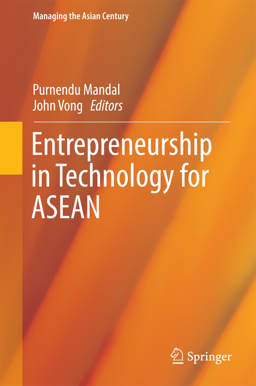 Titlebook: Entrepreneurship in Technology for ASEAN; Purnendu Mandal,John Vong Book 2017 Springer Science+Business Media Singapore 2017 Modern Approa Titlebook: Entrepreneurship in Technology for ASEAN; Purnendu Mandal,John Vong Book 2017 Springer Science+Business Media Singapore 2017 Modern Approa