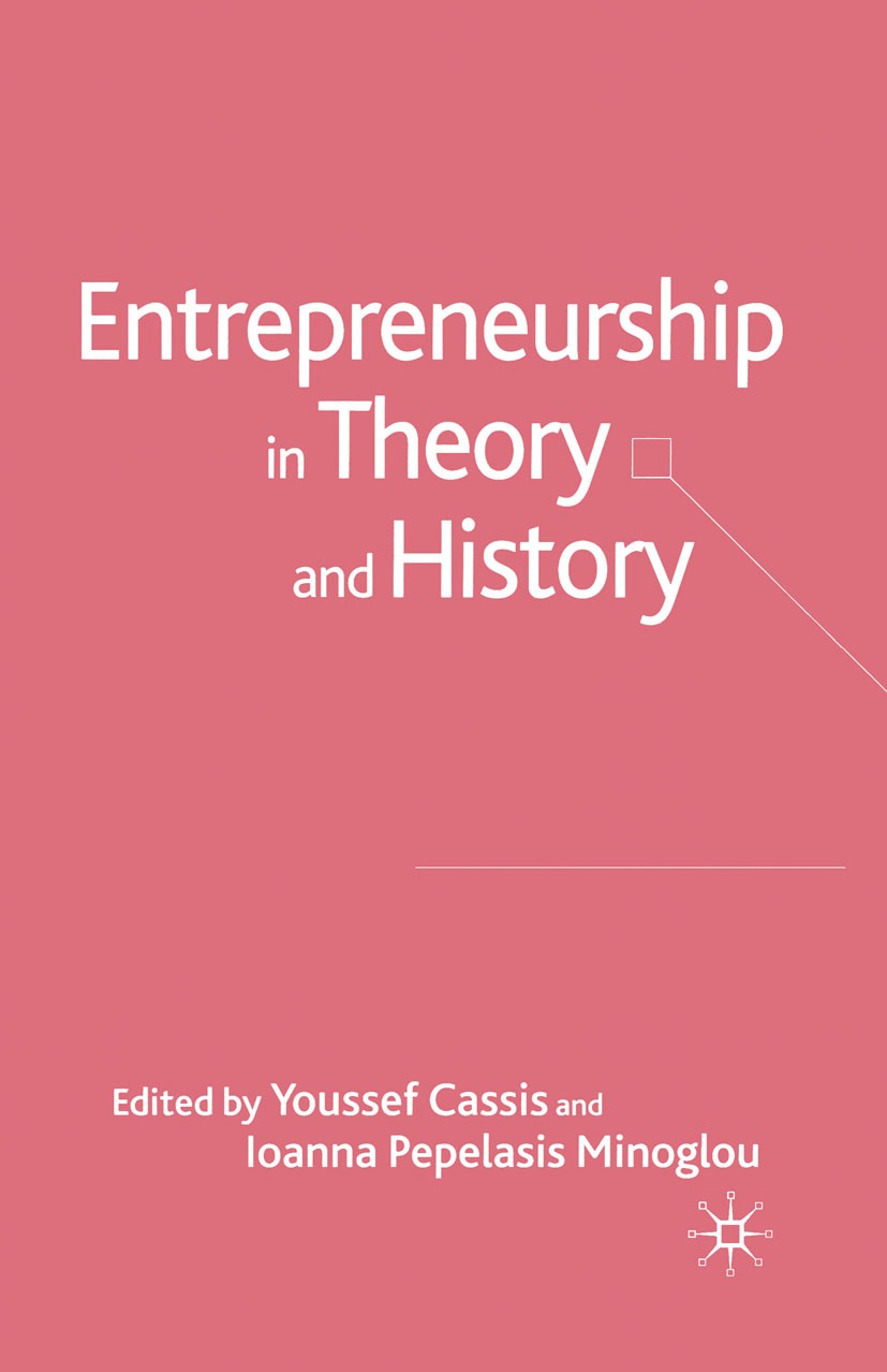 Titlebook: Entrepreneurship in Theory and History; Youssef Cassis (Professor of Economic and Social H Book 2005 Palgrave Macmillan, a division of Mac Titlebook: Entrepreneurship in Theory and History; Youssef Cassis (Professor of Economic and Social H Book 2005 Palgrave Macmillan, a division of Mac