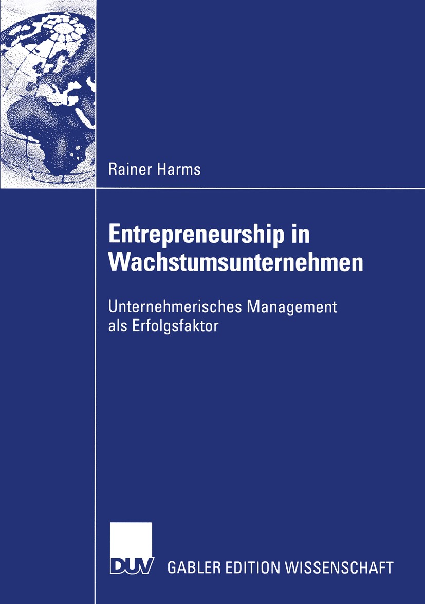 Titlebook: Entrepreneurship in Wachstumsunternehmen; Unternehmerisches Ma Rainer Harms Book 2004 Deutscher Universitäts-Verlag/GWV Fachverlage GmbH, W Titlebook: Entrepreneurship in Wachstumsunternehmen; Unternehmerisches Ma Rainer Harms Book 2004 Deutscher Universitäts-Verlag/GWV Fachverlage GmbH, W