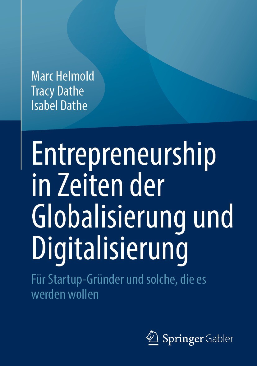 Titlebook: Entrepreneurship in Zeiten der Globalisierung und Digitalisierung; Für Startup-Gründer Marc Helmold,Tracy Dathe,Isabel Dathe Book 2022 Der Titlebook: Entrepreneurship in Zeiten der Globalisierung und Digitalisierung; Für Startup-Gründer Marc Helmold,Tracy Dathe,Isabel Dathe Book 2022 Der