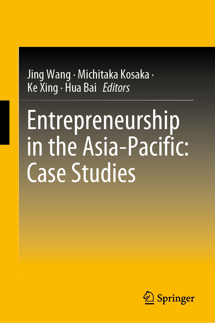 Titlebook: Entrepreneurship in the Asia-Pacific: Case Studies; Jing Wang,Michitaka Kosaka,Hua Bai Book 2020 Springer Nature Singapore Pte Ltd. 2020 V Titlebook: Entrepreneurship in the Asia-Pacific: Case Studies; Jing Wang,Michitaka Kosaka,Hua Bai Book 2020 Springer Nature Singapore Pte Ltd. 2020 V