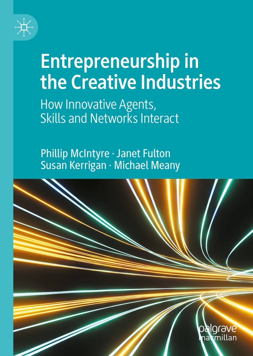 Titlebook: Entrepreneurship in the Creative Industries; How Innovative Agent Phillip McIntyre,Janet Fulton,Michael Meany Book 2023 The Editor(s) (if a Titlebook: Entrepreneurship in the Creative Industries; How Innovative Agent Phillip McIntyre,Janet Fulton,Michael Meany Book 2023 The Editor(s) (if a