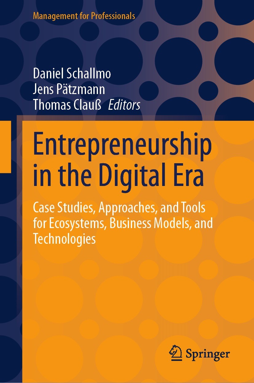 Titlebook: Entrepreneurship in the Digital Era; Case Studies, Approa Daniel Schallmo,Jens Pätzmann,Thomas Clauß Book 2023 The Editor(s) (if applicable Titlebook: Entrepreneurship in the Digital Era; Case Studies, Approa Daniel Schallmo,Jens Pätzmann,Thomas Clauß Book 2023 The Editor(s) (if applicable