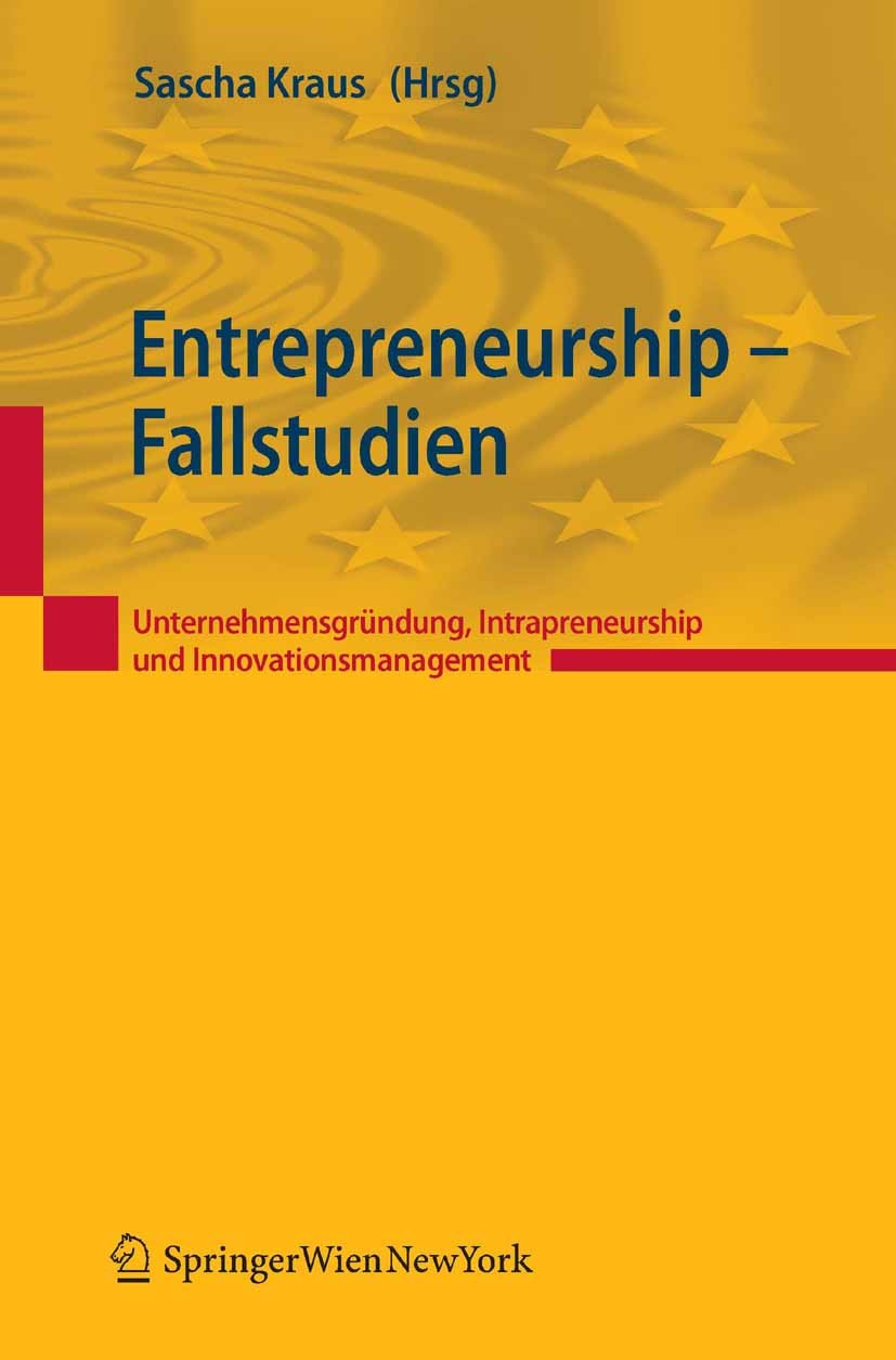 Titlebook: Entrepreneurship – Fallstudien; Unternehmensgründung Sascha Kraus Textbook 2011Latest edition Springer Vienna 2011 Titlebook: Entrepreneurship – Fallstudien; Unternehmensgründung Sascha Kraus Textbook 2011Latest edition Springer Vienna 2011