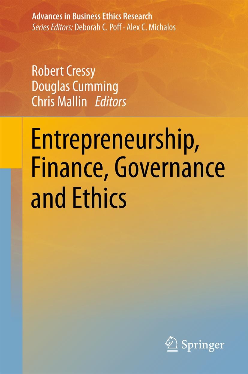 Titlebook: Entrepreneurship, Finance, Governance and Ethics; Robert Cressy,Douglas Cumming,Chris Mallin Book 2013 Springer Science + Business Media D Titlebook: Entrepreneurship, Finance, Governance and Ethics; Robert Cressy,Douglas Cumming,Chris Mallin Book 2013 Springer Science + Business Media D