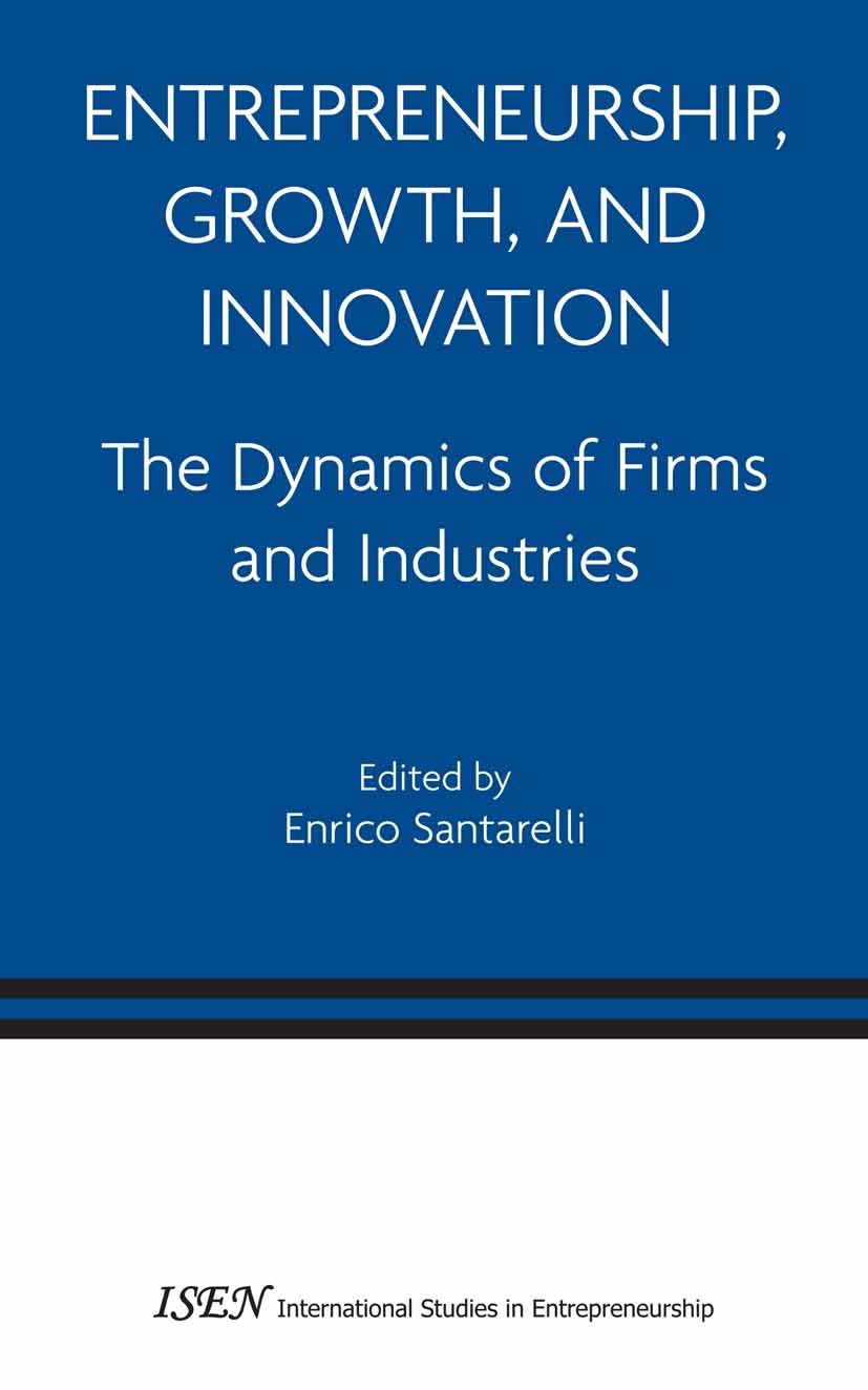 Titlebook: Entrepreneurship, Growth, and Innovation; The Dynamics of Firm Enrico Santarelli Book 2006 Springer-Verlag US 2006 Change.Economic Growth.E Titlebook: Entrepreneurship, Growth, and Innovation; The Dynamics of Firm Enrico Santarelli Book 2006 Springer-Verlag US 2006 Change.Economic Growth.E