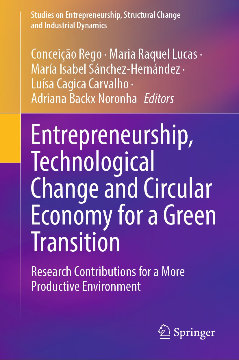 Titlebook: Entrepreneurship, Technological Change and Circular Economy for a Green Transition; Research Contributio Conceição Rego,Maria Raquel Lucas, Titlebook: Entrepreneurship, Technological Change and Circular Economy for a Green Transition; Research Contributio Conceição Rego,Maria Raquel Lucas,