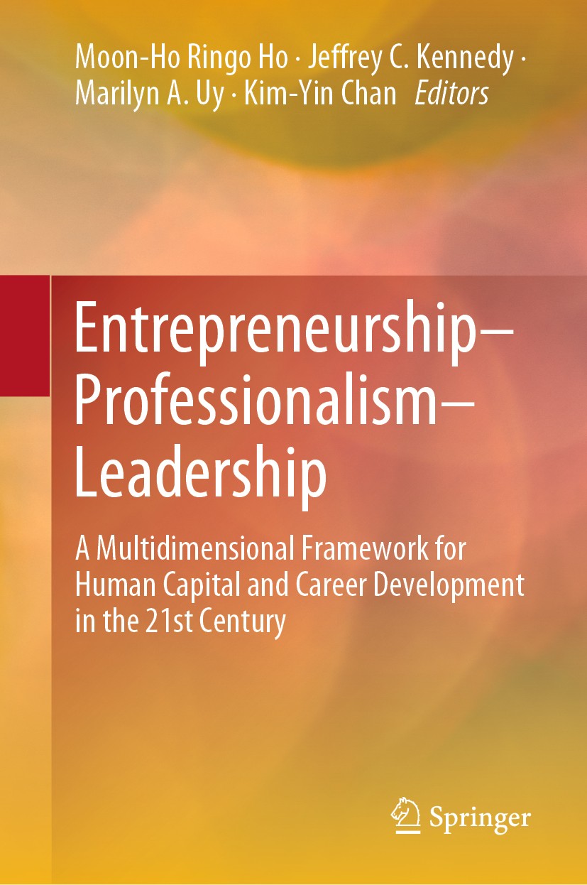 Titlebook: Entrepreneurship–Professionalism–Leadership; A Multidimensional F Moon‐Ho Ringo Ho,Jeffrey C. Kennedy,Kim-Yin Chan Book 2020 Springer Natur Titlebook: Entrepreneurship–Professionalism–Leadership; A Multidimensional F Moon‐Ho Ringo Ho,Jeffrey C. Kennedy,Kim-Yin Chan Book 2020 Springer Natur