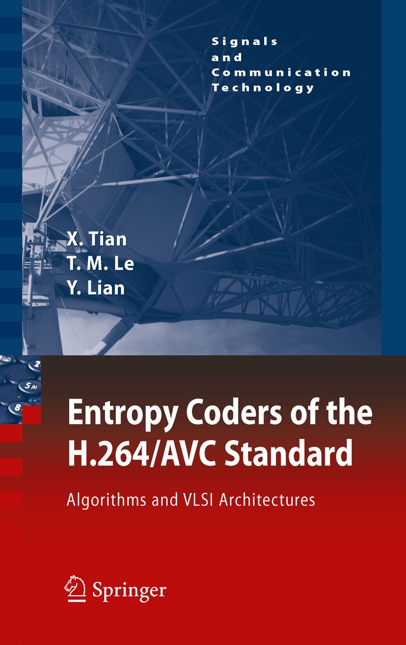 Titlebook: Entropy Coders of the H.264/AVC Standard; Algorithms and VLSI Xiaohua Tian,Thinh M. Le,Yong Lian Book 2011 Springer-Verlag Berlin Heidelbe Titlebook: Entropy Coders of the H.264/AVC Standard; Algorithms and VLSI Xiaohua Tian,Thinh M. Le,Yong Lian Book 2011 Springer-Verlag Berlin Heidelbe