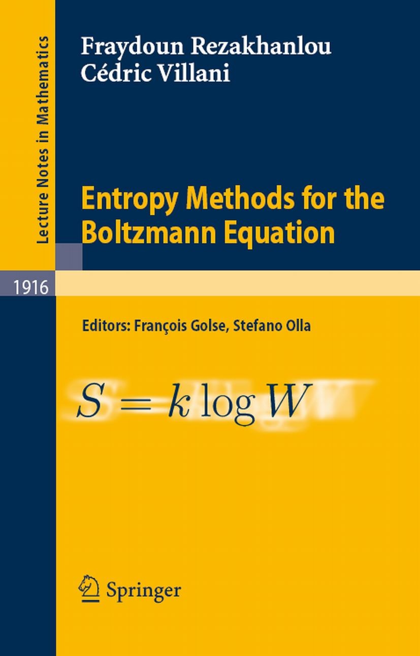 Titlebook: Entropy Methods for the Boltzmann Equation; Lectures from a Spec Fraydoun Rezakhanlou,Cédric Villani,François Golse Book 2008 Springer-Verl Titlebook: Entropy Methods for the Boltzmann Equation; Lectures from a Spec Fraydoun Rezakhanlou,Cédric Villani,François Golse Book 2008 Springer-Verl