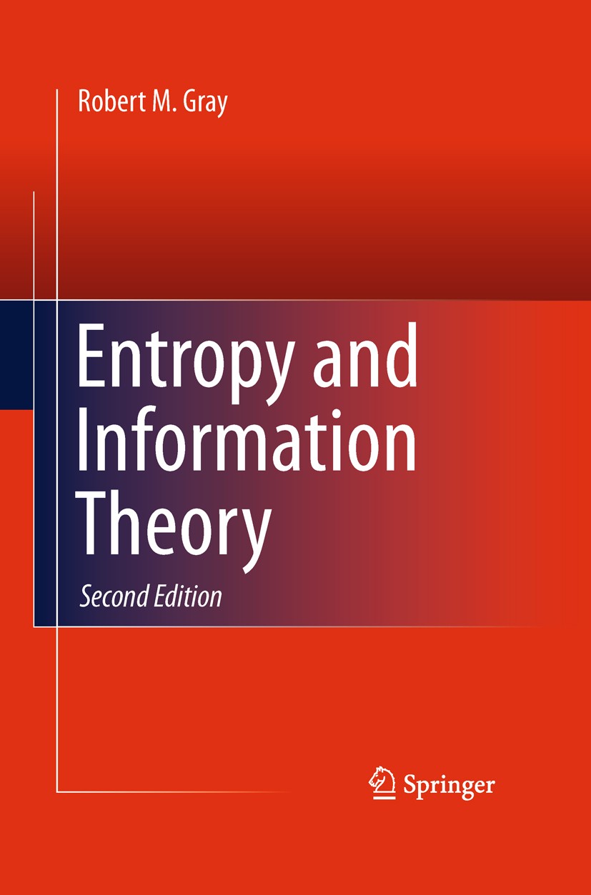Titlebook: Entropy and Information Theory; Robert M. Gray Book 2011Latest edition Springer Science+Business Media, LLC 2011 Entropy.Shannon informati Titlebook: Entropy and Information Theory; Robert M. Gray Book 2011Latest edition Springer Science+Business Media, LLC 2011 Entropy.Shannon informati