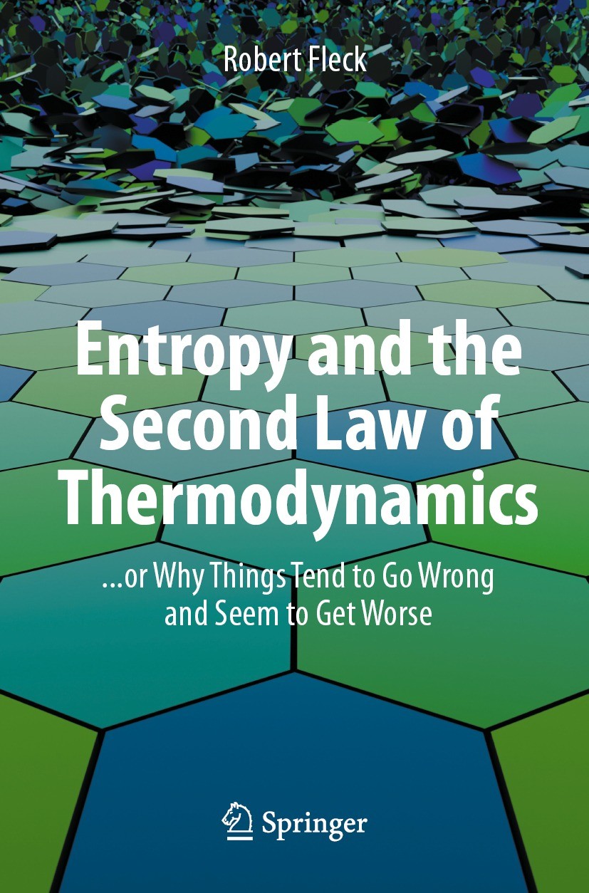 Titlebook: Entropy and the Second Law of Thermodynamics; ... or Why Things Te Robert Fleck Book 2023 The Editor(s) (if applicable) and The Author(s), Titlebook: Entropy and the Second Law of Thermodynamics; ... or Why Things Te Robert Fleck Book 2023 The Editor(s) (if applicable) and The Author(s),