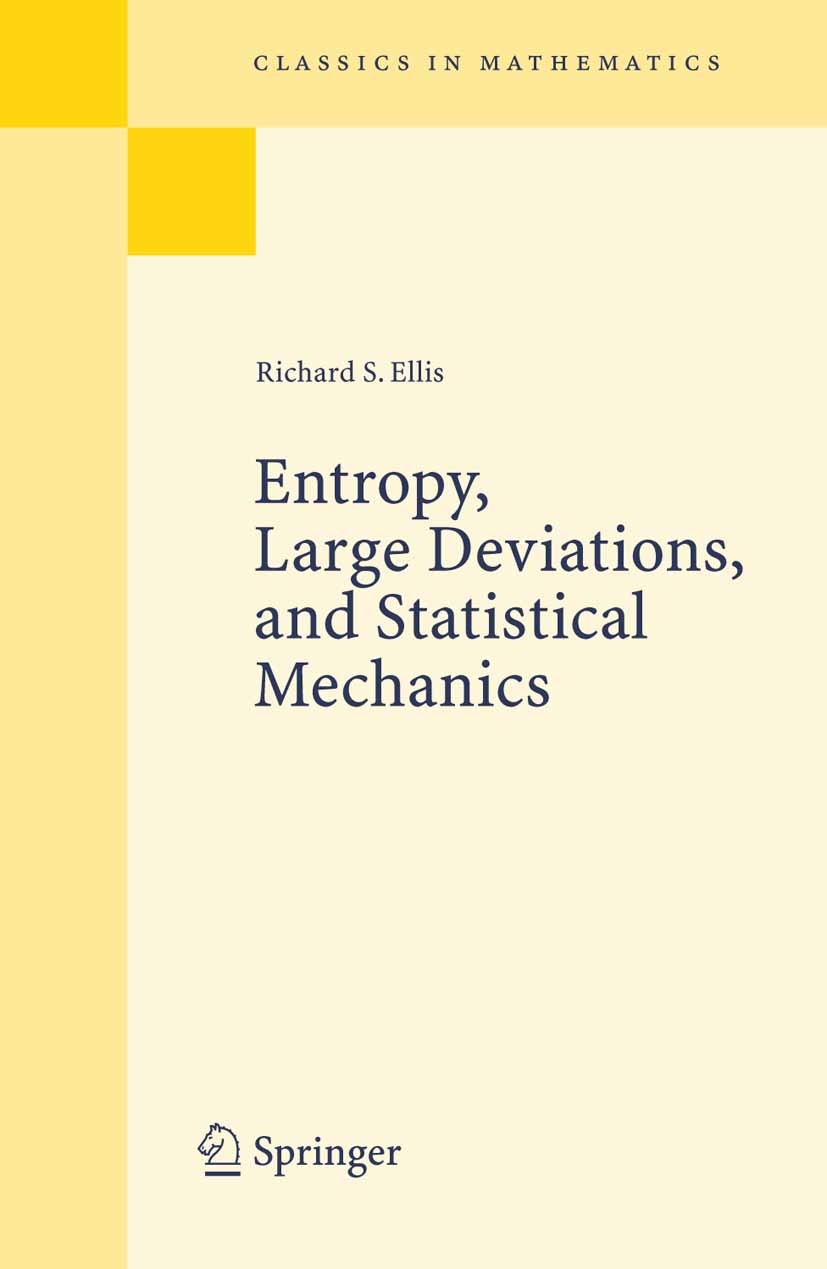 Titlebook: Entropy, Large Deviations, and Statistical Mechanics; Richard S. Ellis Book 2006 Springer-Verlag Berlin Heidelberg 2006 Large deviations.c Titlebook: Entropy, Large Deviations, and Statistical Mechanics; Richard S. Ellis Book 2006 Springer-Verlag Berlin Heidelberg 2006 Large deviations.c