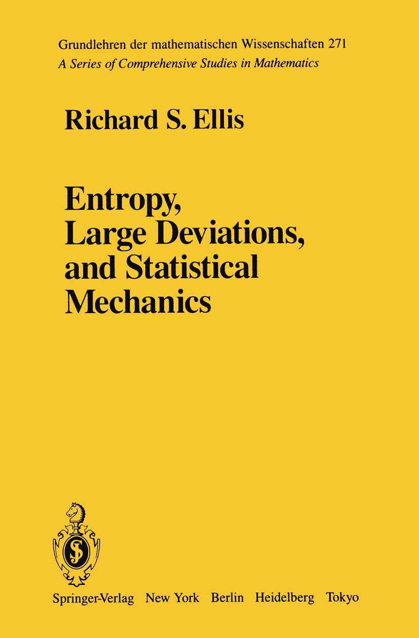 Titlebook: Entropy, Large Deviations, and Statistical Mechanics; Richard S. Ellis Book 1985 Springer-Verlag New York Inc. 1985 Large.Maxwell-Boltzman Titlebook: Entropy, Large Deviations, and Statistical Mechanics; Richard S. Ellis Book 1985 Springer-Verlag New York Inc. 1985 Large.Maxwell-Boltzman